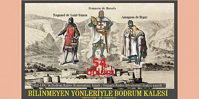 Araştırmacı Mehmet Çilsal yazdı: BİLİNMEYEN YÖNLERİYLE BODRUM KALESİ-54