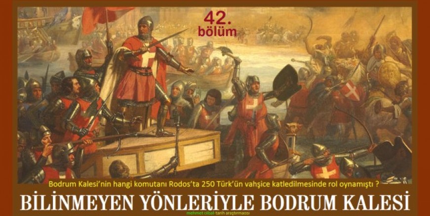 Araştırmacı Mehmet Çilsal yazdı: BİLİNMEYEN YÖNLERİYLE BODRUM KALESİ-42