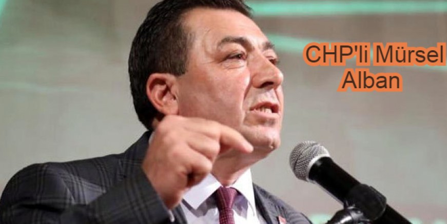 CHP’li Mürsel Alban “İki günde bir ekonomik destek açıklanıyor, desteği gören yok”