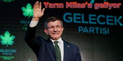 Ahmet Davutoğlu Milas'a geliyor