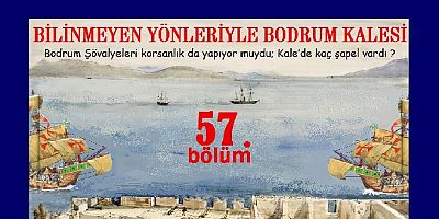 Araştırmacı Mehmet Çilsal yazdı: BİLİNMEYEN YÖNLERİYLE BODRUM KALESİ-57