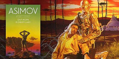 İsaac Asimov yazdı ‘Şafağın Robotları - Robot Serisi 3. Kitap’