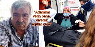 Kızılağaç'ta mantar toplarken ölen belediye emeklisinin eşinin ağıtları yürekleri burktu