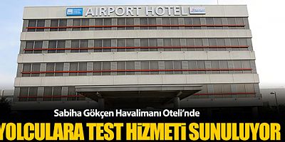 Sabiha Gökçen Havalimanı Oteli'nde yolculara test hizmeti