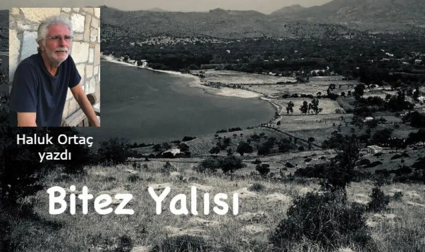 HALİL’İM, BİTEZ YALISI BIRAKTIĞIN GİBİ DEĞİL !
