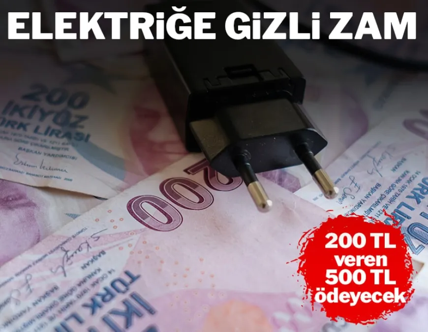 Elektriğe gizli zam: "200 TL'lik fatura 500 TL civarına çıkacak"