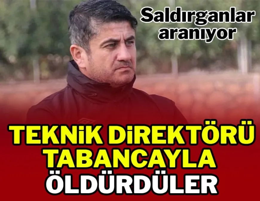Teknik direktöre silahlı saldırı! Hayatını kaybetti