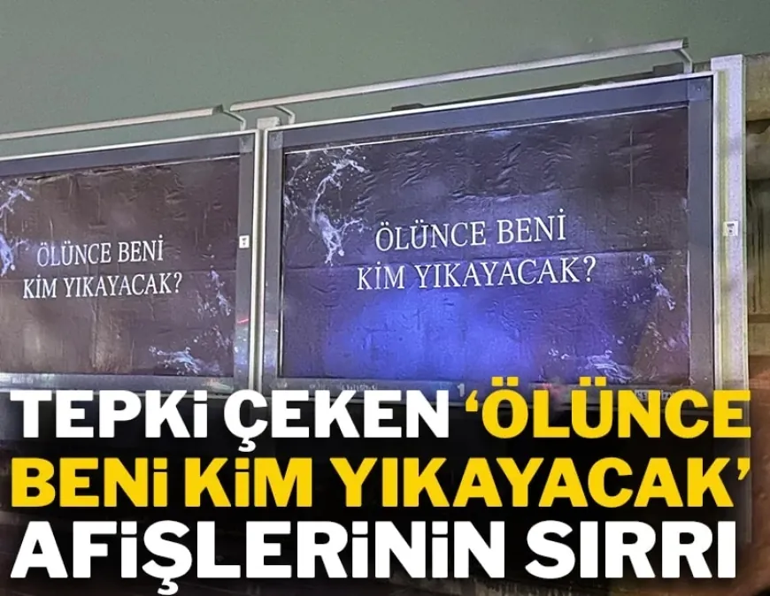 Tepki çeken “Ölünce beni kim yıkayacak?” afişlerinin sırrı