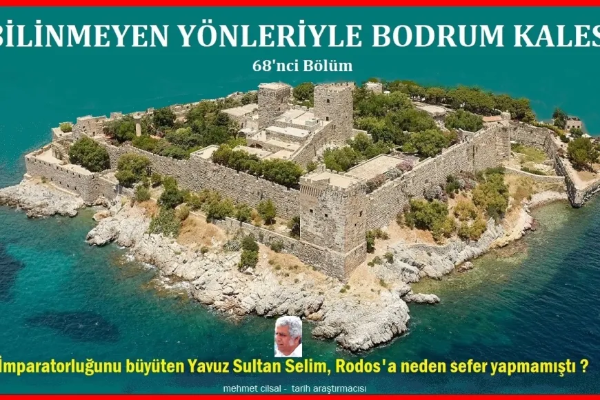 Araştırmacı -Yazar Mehmet ÇİLSAL YAZDI: BİLİNMEYEN YÖNLERİYLE BODRUM KALESİ-68