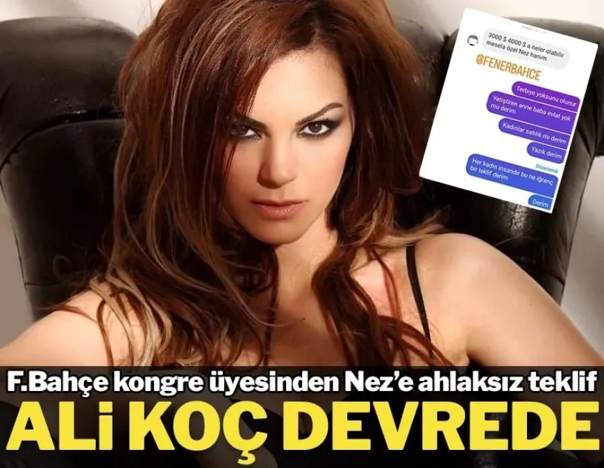 Nez'e Fenerbahçe kongre üyesinden ahlaksız teklif! Ali Koç devreye girdi