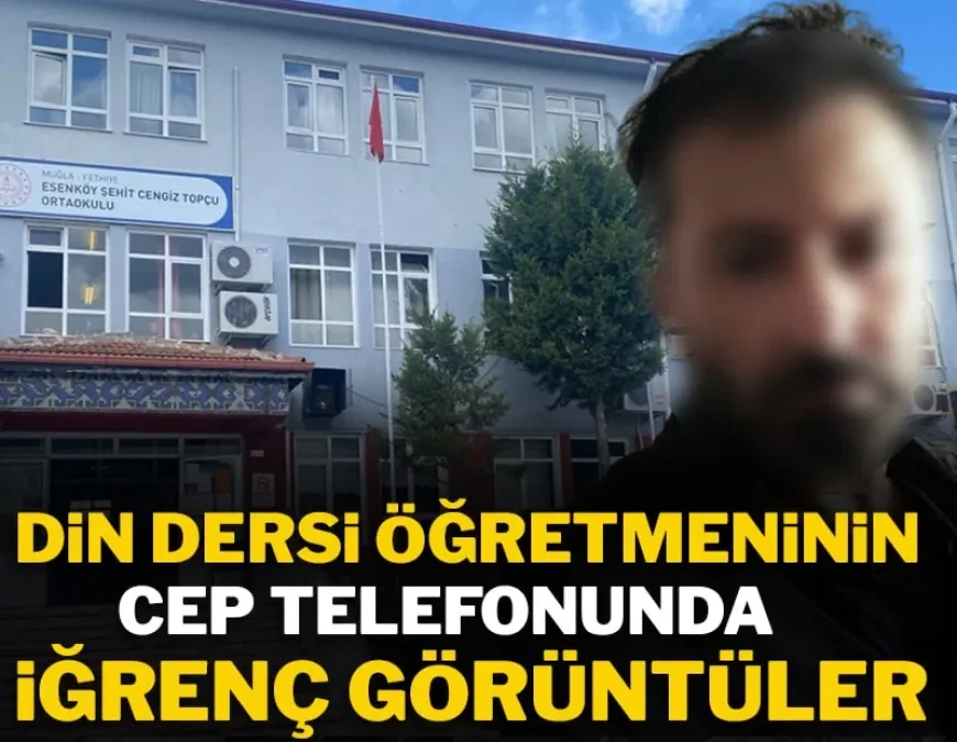 Muğla’da iğrenç olay, öğrencilerinin pornografik görüntülerini çeken din kültürü ve ahlak bilgisi öğretmeni tutuklandı