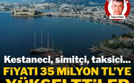Bodrum’da kestaneci, simitçi, taksici arsa fiyatlarını uçurdu, Bodrum emekli için hayal oldu