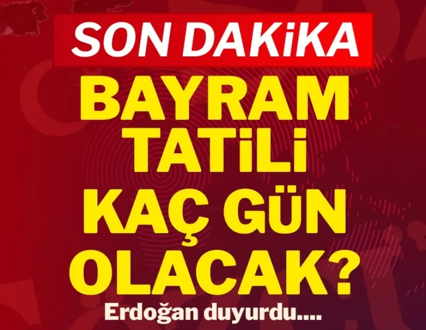 Son dakika... Ramazan bayramı tatili 9 gün oldu!