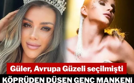 Avrupa Güzeli seçilmişti: Köprüden düşen Güler Erdoğan'ın üstünden araç geçti, hayatını kaybetti