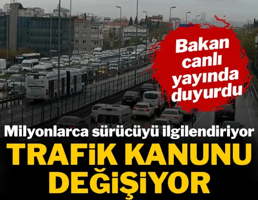 Trafik kanunu değişiyor! Bütün sürücüleri ilgilendiriyor: Bakan canlı yayında duyurdu