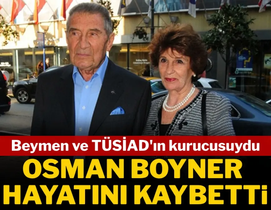 Beymen'in kurucusu duayen iş insanı Osman Boyner vefat etti