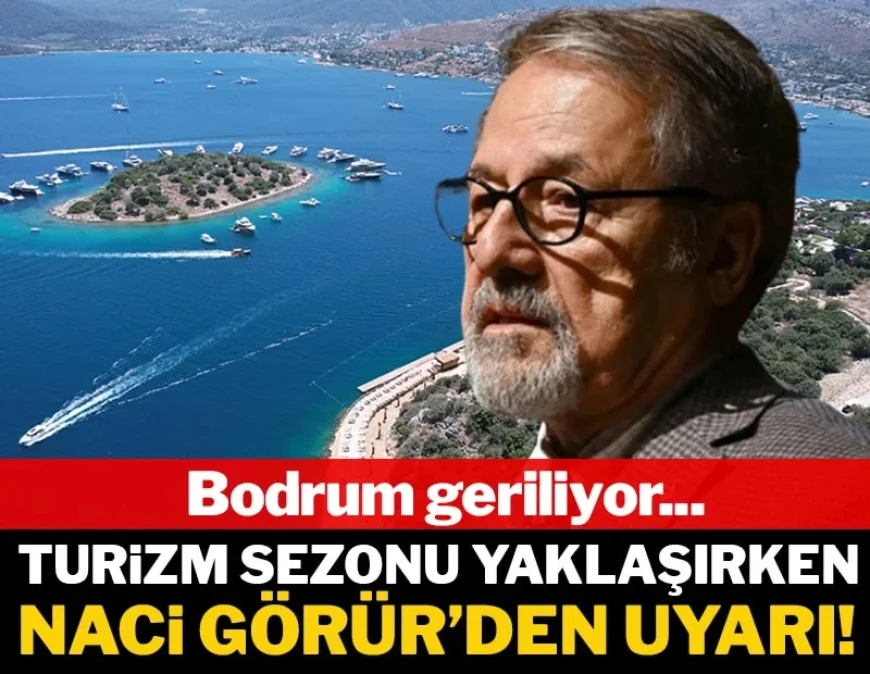 Turizm sezonu yaklaşırken Naci Görür bu kez de Bodrum için uyardı! 'Bölge geriliyor...'