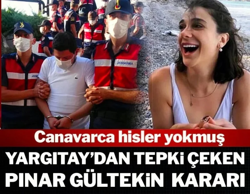 Yargıtay’dan Pınar Gültekin Kararı! Canavarca hisler yokmuş