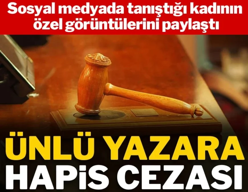 Bodrum’da Sosyal medyadan tanıştığı kadının özel görüntülerini paylaştı: Ünlü yazara hapis cezası!