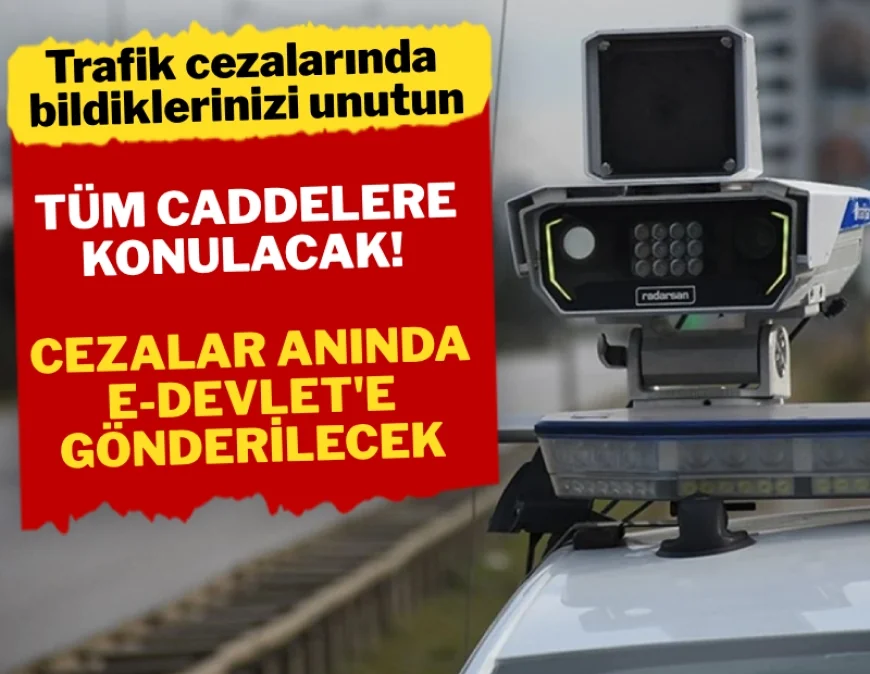 Trafik cezaları anında CEBİNİZDE..Tüm caddelere konulacak, anında e-Devlet'e yansıyacak
