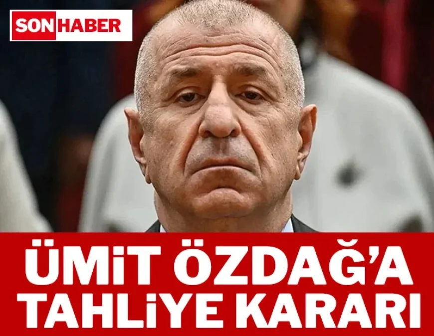 SON DAKİKA: Ümit Özdağ hakkında tahliye kararı