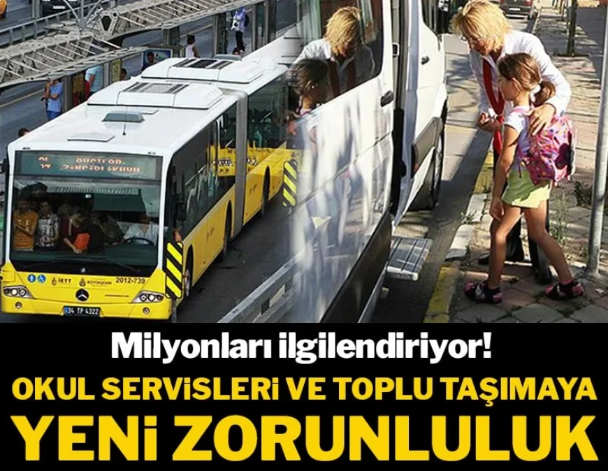 Milyonları ilgilendiriyor! Okul servislerine ve toplu taşıma araçlarına zorunluluk getirildi
