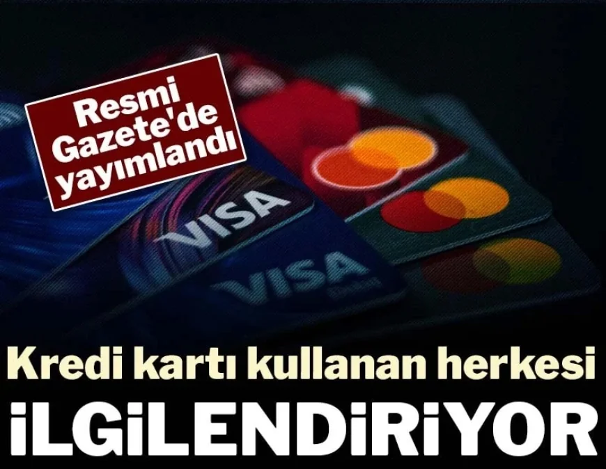 Resmi Gazete'de yayımlandı: Kredi kartı kullanan herkesi ilgilendiriyor