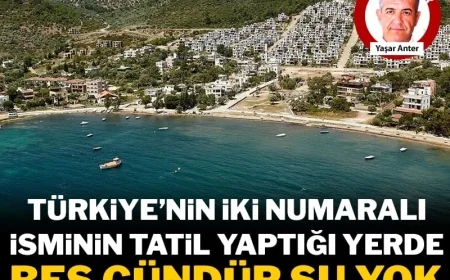 Cumhurbaşkanı yardımcısının yazlığı da orada: 5 bin kişinin yaşadığı tatil cennetinde beş gündür su yok