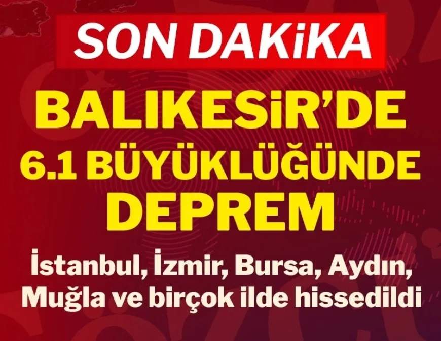 Son dakika... Balıkesir'de 6,1 büyüklüğünde deprem! İstanbul ve Ege'de de hissedildi