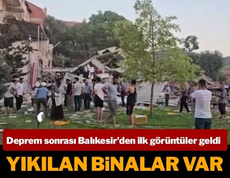 Balıkesir'den ilk görüntüler geldi! Yıkılan binaların olduğu bildiriliyor