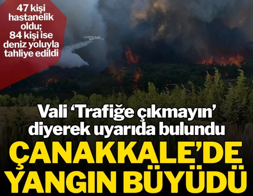 ALEV ALEV YANIYORUZ..Çanakkale'de yangın büyüdü, boğaz, havalimanı ve kara yolu kapatıldı: Vatandaşlar deniz yoluyla tahliye ediliyor