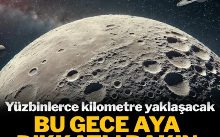 Bu gece aya dikkatli bakın: Yüz binlerce kilometre yaklaşacak