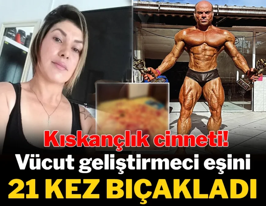 Vücut geliştirmeci çiftin kıskançlık  krizi..Vücut geliştirmeci kadın kocasını 21 bıçak darbesi ile öldürdü