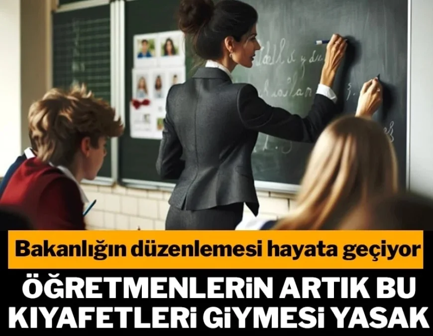 Yeni düzenleme geldi! Öğretmenlerin artık bu kıyafetleri giymesi yasak