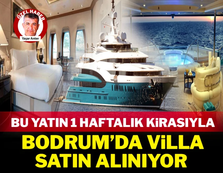 Bodrum'a geldi. Bu yatın 1 haftalık kirasıyla Bodrum'da villa satın alınıyor
