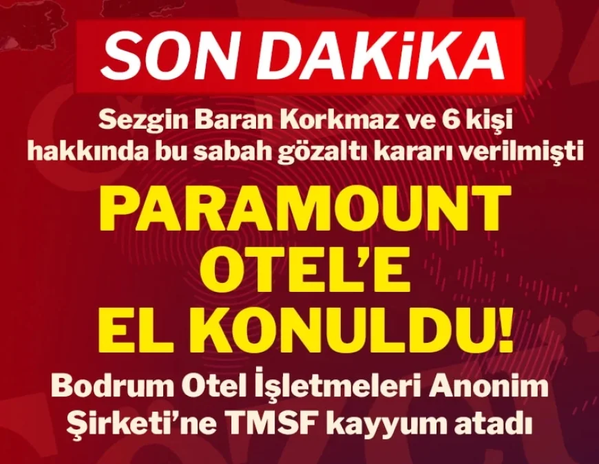 Torba’daki Paramount Otel'e el konuldu!