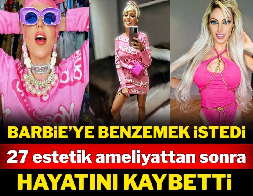 BODRUM’DAKİ DETOKS MERKEZİNDE KAMPA GİRMİŞTİ  BARBİE BEBEK OLMAK İÇİN 27 ESTETİK YAPTIRDI YAŞAMINI YİTİRDİ