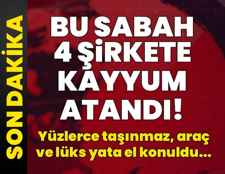 Savcılık açıkladı: Dört şirkete daha kayyum atandı, lüks yat ve taşınmazlara el konuldu