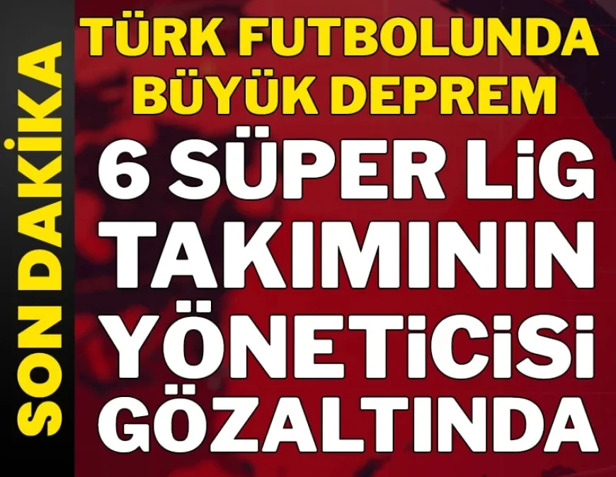 BODRUM FK’NIN YÖNETİCİSİDE VAR…Futbolda bahis soruşturmasında yeni dalga: Kulüp yöneticileri dahil 32 gözaltı