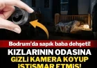 Yuhh artık, nasıl bir kişiliktir bu? Bodrum’da mide bulandıran olay ,çocuklarının odasına kamera koydu , istismarda bulundu.