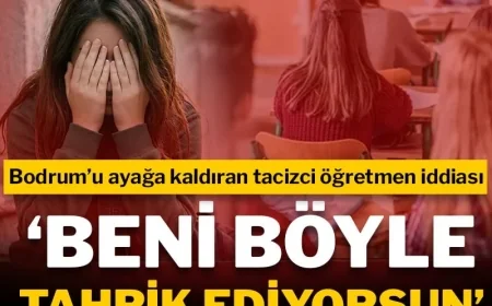 Bodrum'u ayağa kaldıran tacizci öğretmen iddiası: "Beni böyle tahrik ediyorsun"