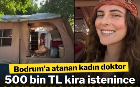 Bodrum'a atanan kadın doktor, 500 bin TL kira istenince çadırda yaşamaya başladı
