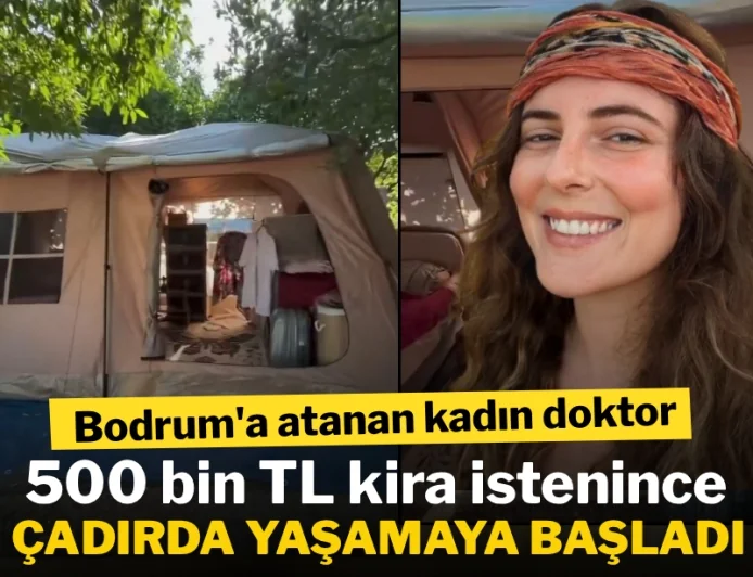 Bodrum'a atanan kadın doktor, 500 bin TL kira istenince çadırda yaşamaya başladı