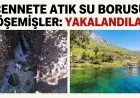 Böyle vicdansızlık görülmedi, cennete atık su borusu döşendiği tespit edildi, üstü örtüldü