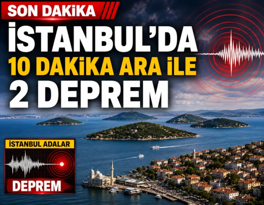 İSTANBUL’DA KORKUTAN DEPREM! ADALAR AÇIKLARINDA PEŞ PEŞE SARSINTILAR