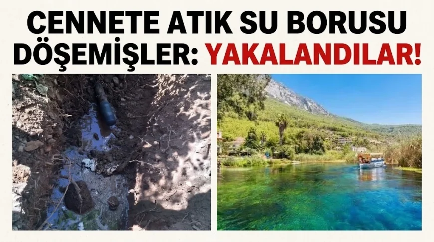 Böyle vicdansızlık görülmedi, cennete atık su borusu döşendiği tespit edildi, üstü örtüldü
