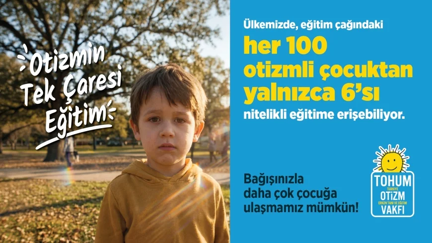 Tohum Otizm Vakfı’ndan Otizmli Çocukların   Nitelikli Eğitime Erişimi İçin Çağrı