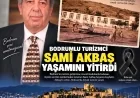 Yalı Kahvesi’nden başlayıp dünyaca ünlü turizmci olan Bodrumlu Sami Akbaş yaşamını yitirdi