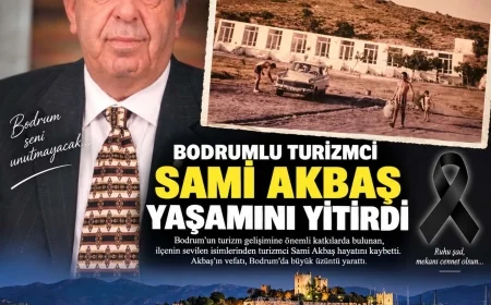 Yalı Kahvesi’nden başlayıp dünyaca ünlü turizmci olan Bodrumlu Sami Akbaş yaşamını yitirdi