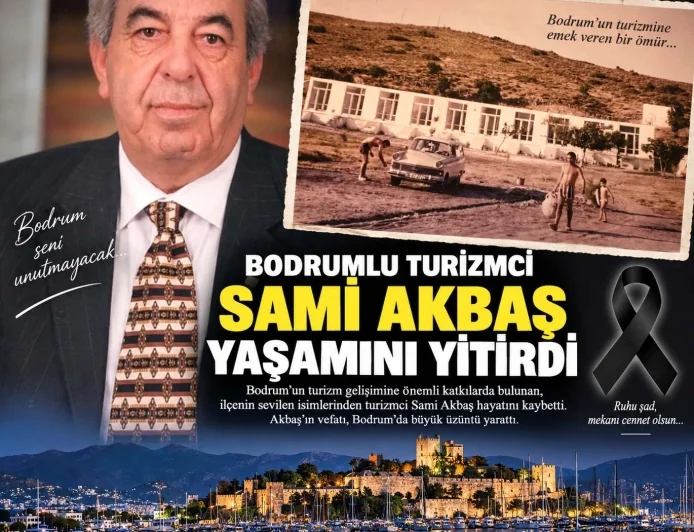Yalı Kahvesi’nden başlayıp dünyaca ünlü turizmci olan Bodrumlu Sami Akbaş yaşamını yitirdi